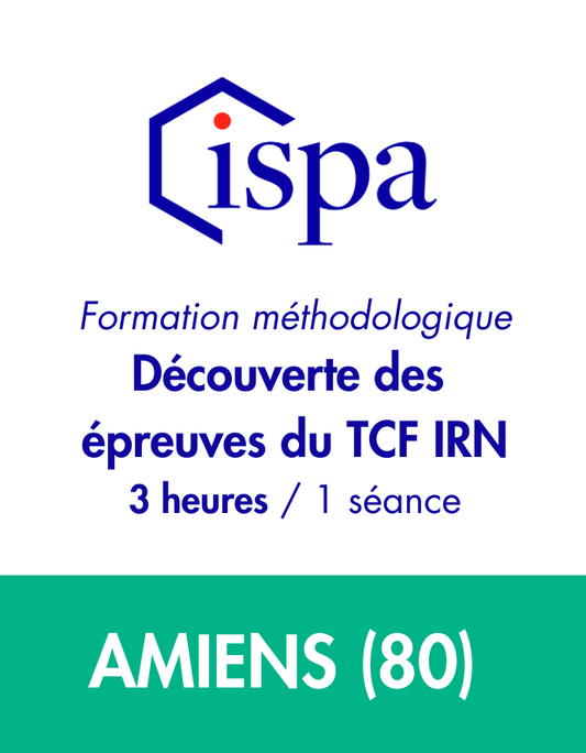 AMIENS - Formation découverte des épreuves du TCF IRN (3 heures)
